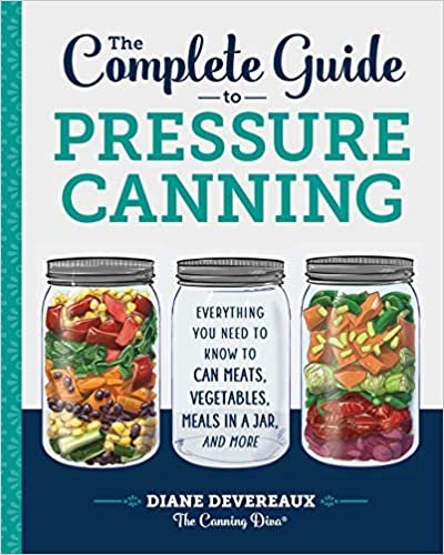 ダウンロード  The Complete Guide to Pressure Canning: Everything You Need to Know to Can Meats, Vegetables, Meals in a Jar, and More 本