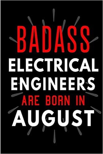 Badass Electrical Engineers Are Born In August: Blank Lined Funny Journal Notebooks Diary as Birthday, Welcome, Farewell, Appreciation, Thank You, ... - Alternative to B-day present card indir