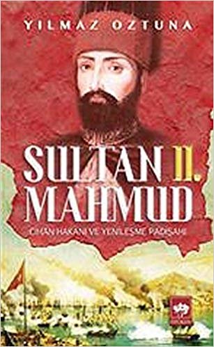 Sultan 2. Mahmud: Cihan Hakanı ve Yenileşme Padişahı indir