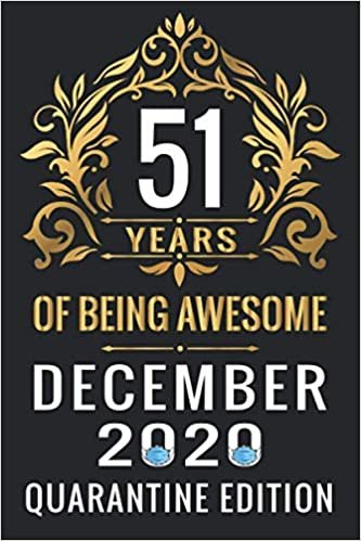 indir 51 YEARS OF BEING AWESOME DECEMBER 2020 QUARANTINE EDITION: Happy 51th Birthday, 51 Years Old Gift Ideas for Women, Men, Son, Daughter, mom, dad, ... Birthday Notebook Journal Funny Card Alternat