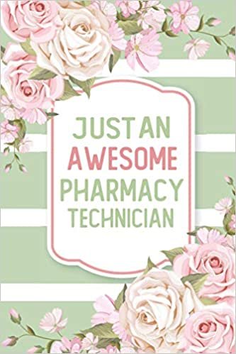 Just An Awesome Pharmacy Technician: Pharmacy Technician Notebook Journal, Pharmacy Technician Gifts, Pharmacy Technician Student Gifts, Pharmacy Technician Appreciation Gifts - Blank Lined Notebook 120 Pages 6" X 9" Size