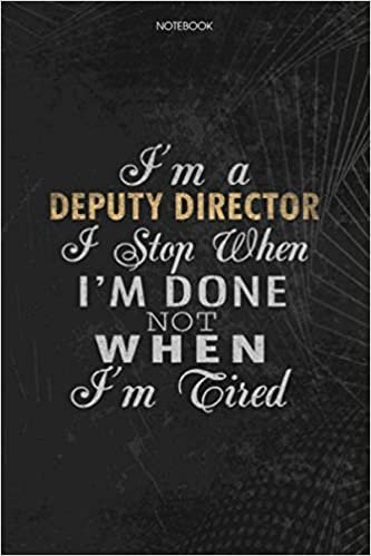 indir Notebook Planner I&#39;m A Deputy Director I Stop When I&#39;m Done Not When I&#39;m Tired Job Title Working Cover: Schedule, Journal, 6x9 inch, 114 Pages, To Do List, Lesson, Lesson, Money
