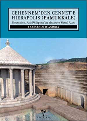 Cehennem'den Cennet'e Hierapolis (Pamukkale) Ploutonion. Aziz Philippus'un Mezarı ve Kutsal Alanı indir