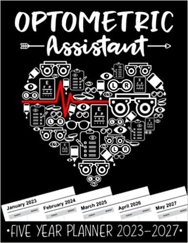 Optometric Assistant 5 Year Monthly Planner 2023 - 2027: Funny Optometry Heart Gift Weekly Planner A4 Size Schedule Calendar Views to Write in Ideas