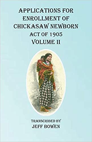 Applications For Enrollment of Chickasaw Newborn Act of 1905 Volume II indir