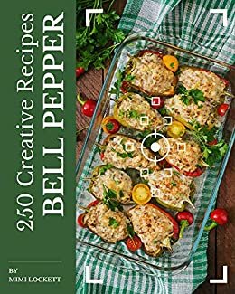 ダウンロード  250 Creative Bell Pepper Recipes: A Bell Pepper Cookbook for All Generation (English Edition) 本
