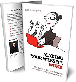 ダウンロード  Making Your Website Work: 100 Copy & Design Tweaks for Smart Business Owners (English Edition) 本