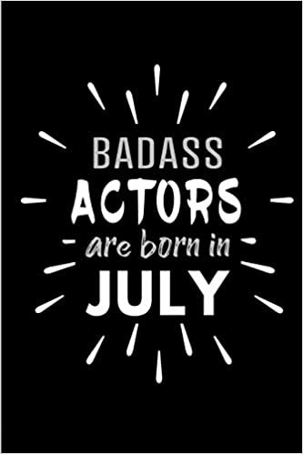 Badass Actors Are Born In July: Blank Lined Funny Actor - Acting Journal Notebooks Diary as Birthday, Welcome, Farewell, Appreciation, Thank You, ... ( Alternative to B-day present card ) indir