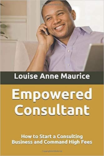 indir Empowered Consultant: How to Start a Consulting Business and Command High Fees (1 Hour Empower Self Help Success Series, Band 5)