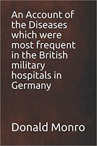 An Account of the Diseases which were most frequent in the British military hospitals in Germany indir