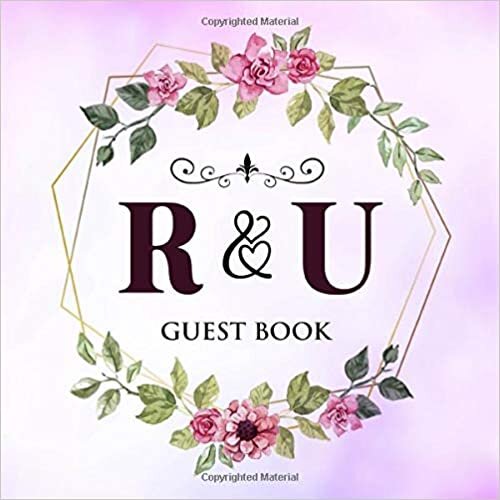R & U Guest Book: Wedding Celebration Guest Book With Bride And Groom Initial Letters | 8.25x8.25 120 Pages For Guests, Friends & Family To Sign In & Leave Their Comments & Wishes