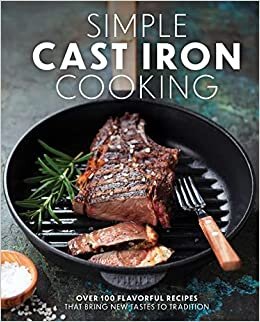 اقرأ Simple Cast Iron Cooking: Over 100 Flavorful Recipes That Bring New Taste to Tradition الكتاب الاليكتروني 