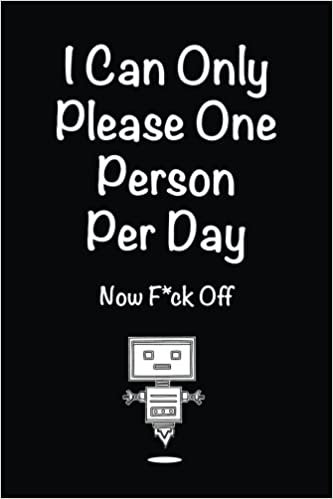 I Can Only Please One Person Per Day Now F*ck Off: Lined notebook indir