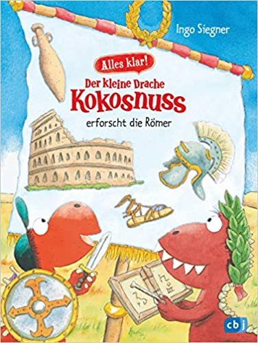 Alles klar! Der kleine Drache Kokosnuss erforscht die Römer: Mit zahlreichen Sach- und Kokosnuss-Illustrationen (Drache-Kokosnuss-Sachbuchreihe, Band 6) indir