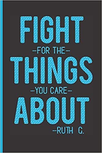 Fight For The Things You Care About - Ruth G.: Ruth Bader Ginsburg Journal In Blue With College Ruled Paper, Sized 6 x 9 Inches and 100 Pages indir