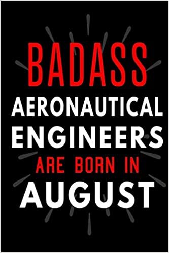 Badass Aeronautical Engineers Are Born In August: Blank Lined Funny Journal Notebooks Diary as Birthday, Welcome, Farewell, Appreciation, Thank You, ... - Alternative to B-day present card indir