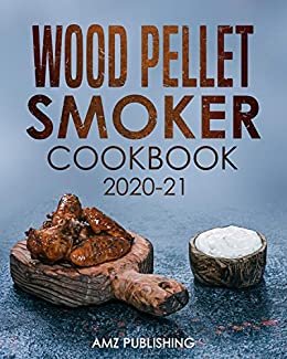 ダウンロード  Wood Pellet Smoker Cookbook 2020-21: Smoker Cookbook for Your Traeger Smoker: Wood Pellet Smoker Cookbook for Beginners (Traeger Cookbook 1) (English Edition) 本