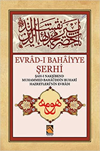 Evrad-ı Bahaiyye Şerhi: Şah-ı Nakşibend Muhammed Bahaüddin Buhari Hazretlerinin Evradı indir