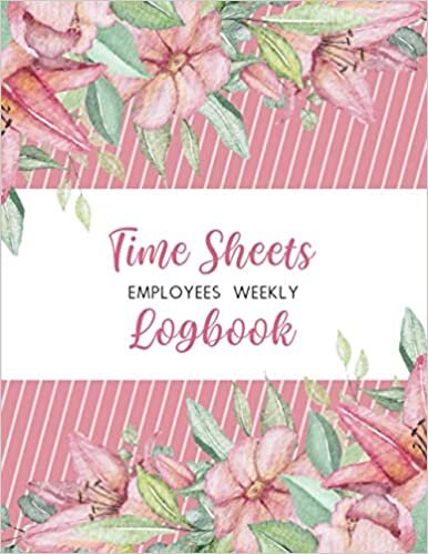 indir Time Sheets Employees Weekly Logbook: Classic Floral Cover. Employee Work Hours Logbook. Employee Hour Tracker Log Book.
