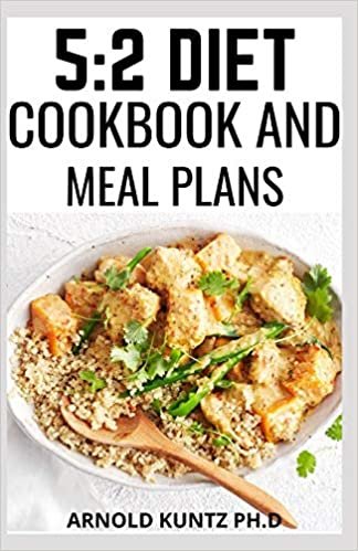 5:2 DIET COOKBOOK AND MEAL PLANS: DIET GUIDE, MEAL PLAN AND RECIPES TOMLOOSE WEIGHT FOR BEGINNERS AND DUMMIES
