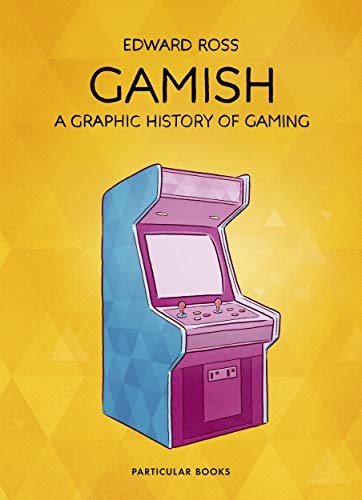 ダウンロード  Gamish: A Graphic History of Gaming (English Edition) 本