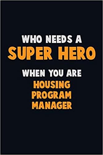 تحميل Who Need A SUPER HERO, When You Are Housing Program Manager: 6X9 Career Pride 120 pages Writing Notebooks
