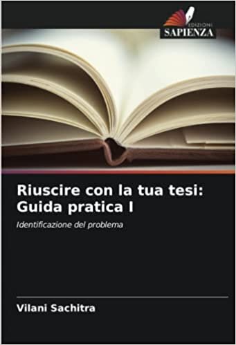 تحميل Riuscire con la tua tesi: Guida pratica I: Identificazione del problema (Italian Edition)