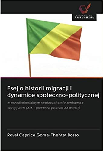 indir Esej o historii migracji i dynamice społeczno-politycznej: w przedkolonialnym społeczeństwie ambamba kongijskim (XIX - pierwsza połowa XX wieku)