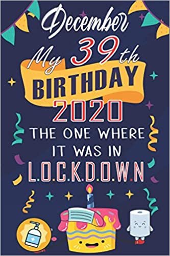 December My 39th birthday 2020, the one where it was in lockdown: Happy39th Birthday, 39 Years Old Gift Ideas for Women, Men, Son, Daughter , Amazing, ... birthday notebook, Funny Card Alternative indir