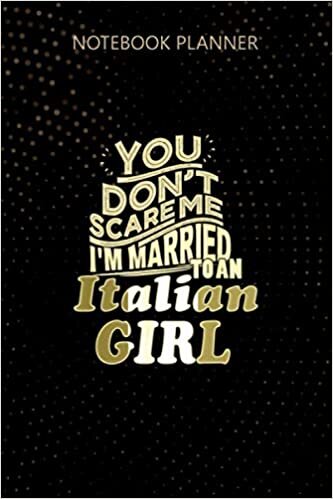 Notebook Planner You Don t Scare Me I m Married To An Italian Girl: Journal, 114 Pages, Daily Journal, To Do List, 6x9 inch, Do It All, Homework, Personalized indir
