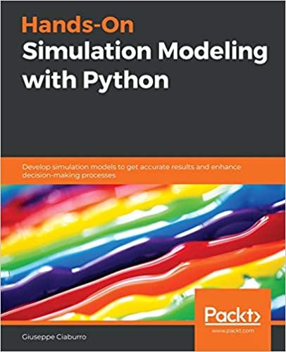 ダウンロード  Hands-On Simulation Modeling with Python: Develop simulation models to get accurate results and enhance decision-making processes 本