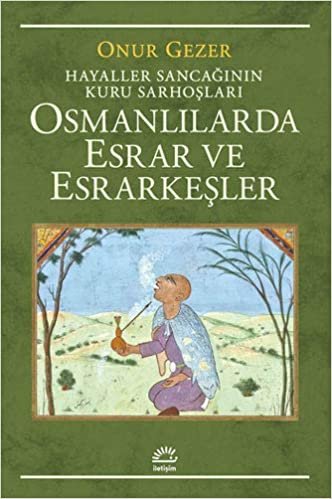 Osmanlılarda Esrar ve Esrarkeşler: Hayaller Sancağının Kuru Sarhoşları indir