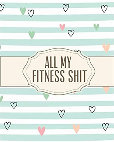 All My Fitness Shit: Fitness Tracker | Strength Training | Cardio | Exercise and Diet Workbook indir