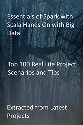 ダウンロード  Essentials of Spark with Scala Hands On with Big Data: Top 100 Real Life Project Scenarios and Tips-Extracted from Latest Projects (English Edition) 本