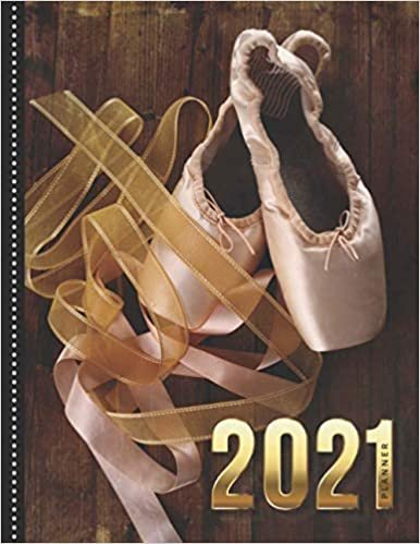2021 Planner: Ballerina Ballet Dance Slippers - Pointe Shoe / Daily Weekly Monthly / Dated 8.5x11 Life Organizer Notebook / 12 Month Calendar - Jan to Dec / Full Size Book - Flexible Cover / Cute Christmas or New Years Gift