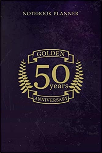 Notebook Planner Golden 50 Years Wedding Anniversary: Cute, Work List, Over 100 Pages, Financial, Journal, Daily Journal, Home Budget, 6x9 inch