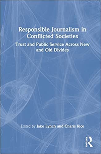 تحميل Responsible Journalism in Conflicted Societies: Trust and Public Service Across New and Old Divides