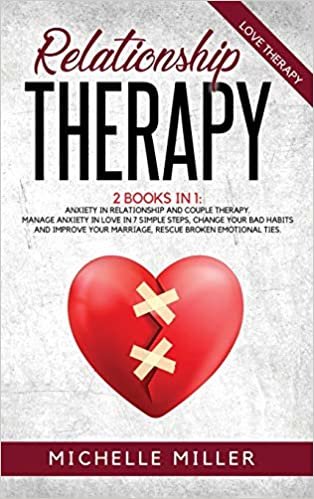 indir RELATIONSHIP THERAPY: 2 BOOKS IN 1: ANXIETY IN RELATIONSHIP AND COUPLE THERAPY. MANAGE ANXIETY IN LOVE IN 7 SIMPLE STEPS, CHANGE YOUR BAD HABITS AND IMPROVE YOUR MARRIAGE, RESCUE BROKEN EMOTIONAL TIES