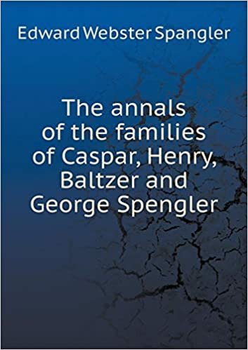 اقرأ The Annals of the Families of Caspar, Henry, Baltzer and George Spengler الكتاب الاليكتروني 