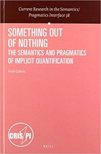 indir Something Out of Nothing: The Semantics and Pragmatics of Implicit Quantification (Current Research in the Semantics / Pragmatics Interface, Band 38)