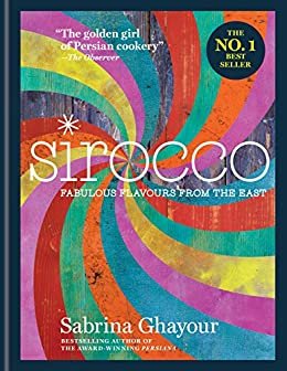 ダウンロード  Sirocco: Fabulous Flavours from the East: The 2nd book from the bestselling author of Persiana, Feasts, Bazaar and Simply (English Edition) 本