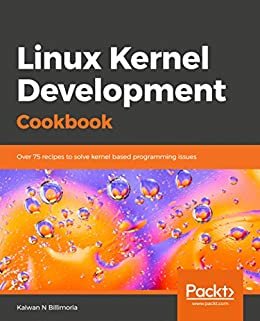 Linux Kernel Development Cookbook: Over 75 recipes to solve kernel based programming issues (English Edition) ダウンロード