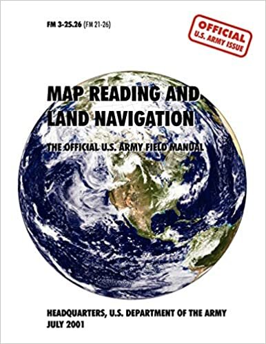 Map Reading and Navigation: The Official U.S. Army Field Manual, FM 3.25-26