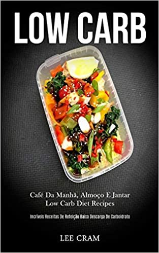 اقرأ Low Carb: Cafe da manha, almoco e jantar low carb diet recipes (Incriveis receitas de refeicao baixa descarga de carboidrato) الكتاب الاليكتروني 