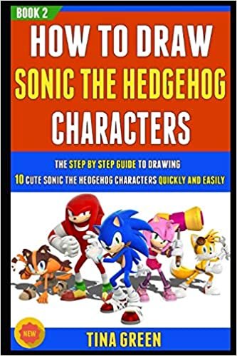 How To Draw Sonic The Hedgehog Characters: The Step By Step Guide To Drawing 10 Cute Sonic The Hedgehog Characters Quickly And Easily (Book 2)! ダウンロード