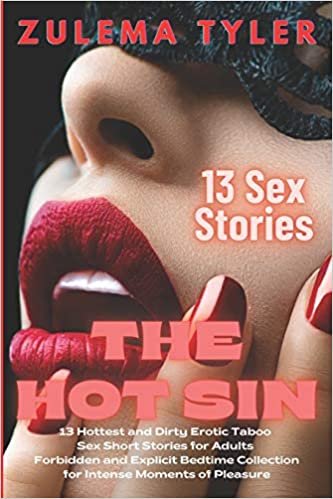 The Hot Sin: 13 Hottest and Dirty Erotic Taboo Sex Short Stories for Adults - Forbidden and Explicit Bedtime Collection for Intense Moments of Pleasure