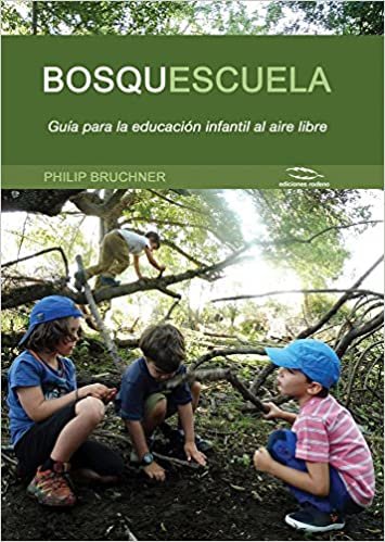 Bosquescuela: Guía Para La Educación Infantil Al Aire Libre