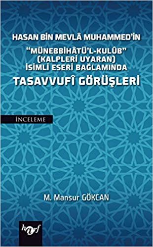 Hasan Bin Mevla Muhammed'in Tasavvufi Görüşleri: Münebbihatü'l-Kulüb (Kalpleri Uyaran) İsimli Eseri Bağlamında indir