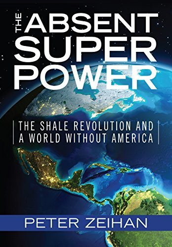 ダウンロード  The Absent Superpower: The Shale Revolution and a World Without America (English Edition) 本