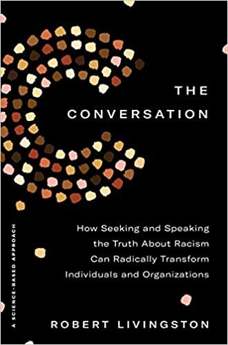 ダウンロード  The Conversation: How Seeking and Speaking the Truth About Racism Can Radically Transform Individuals and Organizations 本